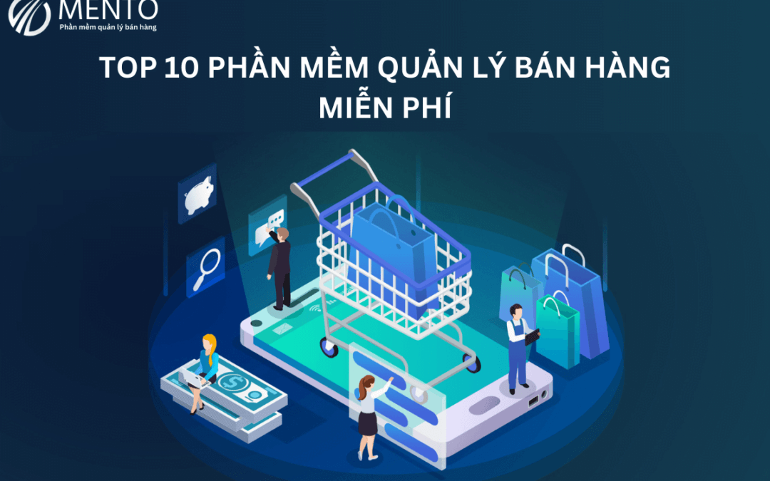 Top 10+ phần mềm quản lý bán hàng miễn phí tốt nhất hiện nay