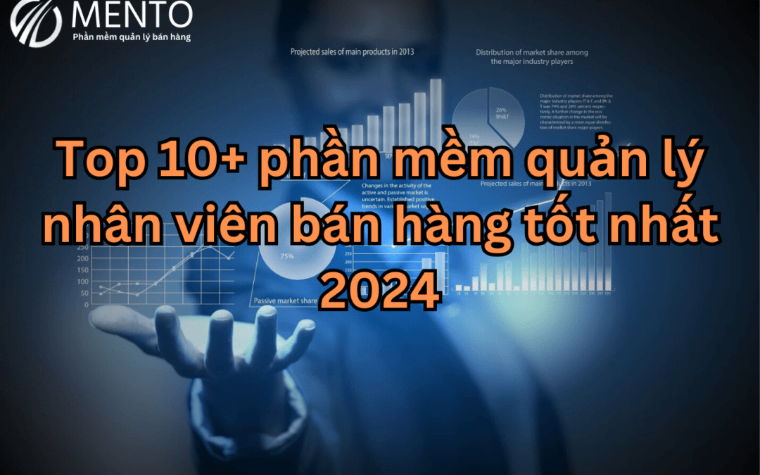 Top 10+ phần mềm quản lý nhân viên bán hàng tốt nhất cho doanh nghiệp