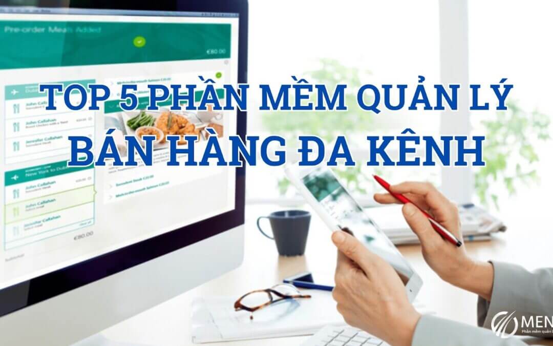 Top 5 phần mềm bán hàng đa kênh nổi bật nhất hiện nay