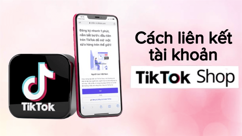 liên kết tài khoản Tiktok shop