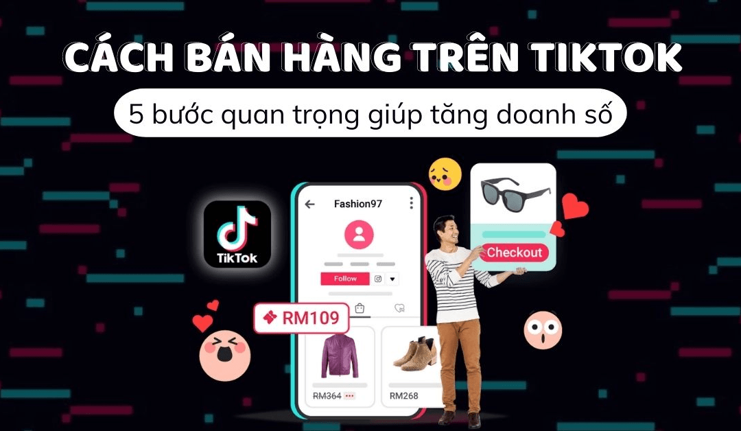 4 Cách bán hàng trên Tiktok Shop – Nâng cao doanh số vượt trội